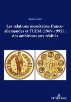 Les Relations Monétaires Franco-Allemandes Et l'UEM (1969-1992): Des Ambitions Aux Réalités