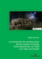 Les Immersions De Munitions Dans Les Lacs Suisses Et Français (1919-Aujourd'hui), De L'oubli À Un Statu Quo Évolutif