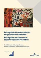 Exil, Migration Et Transferts Culturels : Perspectives Franco-Allemandes Exil, Migration Und Kulturtransfer: Deutsch-Franzoesische Perspektiven