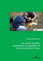 Une Nature Comptée. Quantification Et Régulation De L'environnement En France