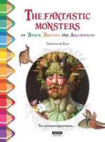 Fantastic Monsters of Bosch, Bruegel and Arcimboldo, The