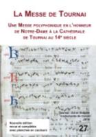 La Messe De Tournai. Une Messe Polyphonique En L'honneur De Notre-Dame À La Cathédrale De Tournai Au XIVe Siècle