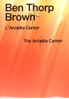Ben Thorp Brown - L'Arcadia Center/The Arcadia Center