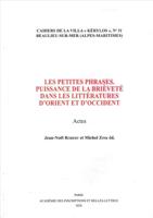 Les Petites Phrases. Puissance De La Brièveté Dans Les Littératures d'Orient Et d'Occident