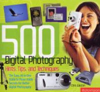 500 Digital Photography Hints, Tips, and Techniques