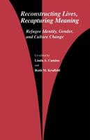 Reconstructing Lives, Recapturing Meaning : Refugee Identity, Gender, and Culture Change