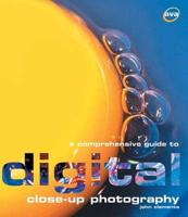 A Comprehensive Guide to Digital Close-Up Photography