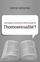 Qu'enseigne Reellement La Bible Au Sujet De L'Homosexualite ? (What Does the Bible Really Teach About Homosexuality?)
