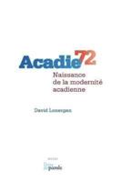 Acadie 72: Naissance de la modernité acadienne