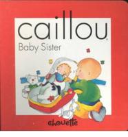 Caillou. Baby Sister