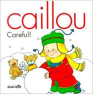 Caillou. Careful!