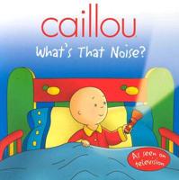 Caillou, What's That Noise?