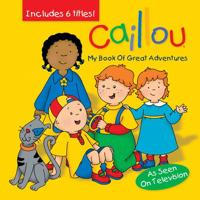 Caillou: My Book of Great Adventures