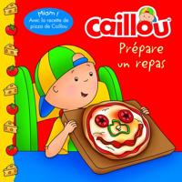 Caillou Prépare Un Repas (French Edition of Caillou Makes a Meal)