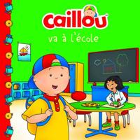 Caillou Va À L'école (French Edition of Caillou Goes to School)