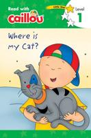 Caillou: Where Is My Cat? - Read With Caillou, Level 1