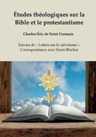 Études théologiques sur la Bible et le protestantisme:Suivies de  Lettres sur le calvinisme  - Correspondance avec Henri Blocher