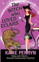 The Witch who Loved Eclairs: Felix and Penzi's Second Paranormal Mystery