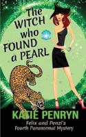 The Witch who Found a Pearl: Felix and Penzi's Fourth Paranormal Mystery