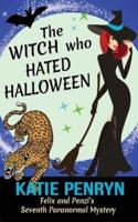 The Witch who Hated Halloween: Felix and Penzi's Seventh Paranormal Mystery