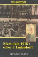 Mars - Juin 1918: Echec a Ludendorff