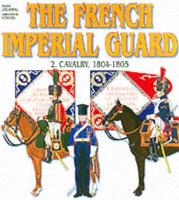 Officers and Soldiers of the French Imperial Guard, 1804-1815