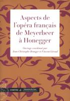 Aspects De L'opéra Français De Meyerbeer À Honegger