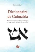 Dictionnaire de Guimatria: Valeurs numériques des termes hébraïques en usage dans la Kabbale et la spiritualité