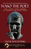 Naso The Poet, The Loves and Crimes of Rome's Greatest Poet