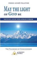 May the Light of God be: Written by a Mystic with Asperger Syndrome