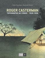 Roger Casterman, Topographe Au Congo 1926/1936