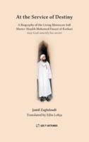 At the Service of Destiny: A Biography of the Living Moroccan Sufi Master Shaykh Mohamed Faouzi al-Karkari