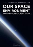 Our Space Environment, Opportunities, Stakes and Dangers