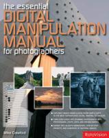 The Essential Digital Manipulation Manual for Photographers