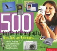 500 Digital Photography Hints, Tips, and Techniques