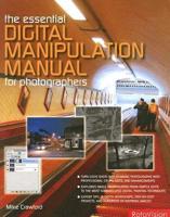 The Essential Digital Manipulation Manual for Photographers
