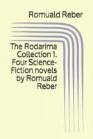 The Rodarima Collection 1. Four Science-Fiction Novels by Romuald Reber