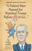 "A Patient Man Named Joe Watched Trump Refuse to Go..."