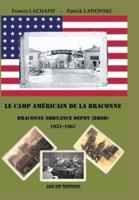 Le Camp Américain De La Braconne - Braconne Ordnance Depot (BROD) 1951-1967