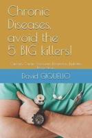Chronic Diseases, Avoid the 5 BIG Killers!
