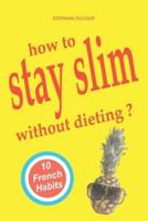 HOW TO STAY SLIM WITHOUT DIETING ? 10 French Habits