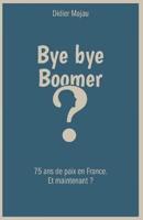 Bye bye Boomer: 75 ans de paix en France. Et maintenant ?