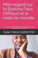 Mon Regard Sur Le Burkina Faso, l'Afrique Et Le Reste Du Monde