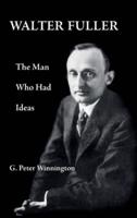 Walter Fuller: The Man Who Had Ideas