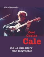 Cool Cooler Cale:Die JJ-Cale-Story - eine Biographie