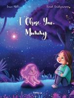 I Chose You, Mommy: A Touching Story About the Special Bond Between Mother and Child