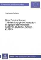 Alfred Doblins Roman «Die Drei Sprunge Des Wang-Iun>> Als Spiegel Des Interesses Moderner Deutscher Autoren an China