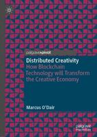 Distributed Creativity : How Blockchain Technology will Transform the Creative Economy
