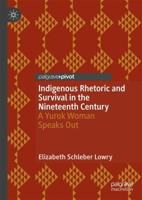 Indigenous Rhetoric and Survival in the Nineteenth Century : A Yurok Woman Speaks Out