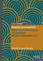 Queerly Cosmopolitan : Bohemia and Belonging in a Brazilian Middle-of-Nowhere City